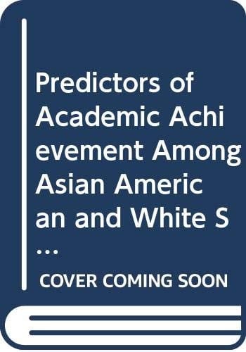 Predictors Of Academic Achievement Among Asian American And White Students (college Board Report 88-110)