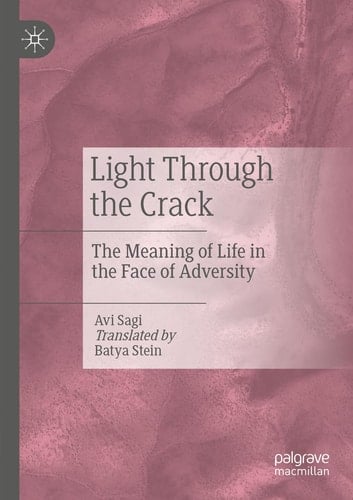Light Through the Crack The Meaning of Life in the Face of Adversity