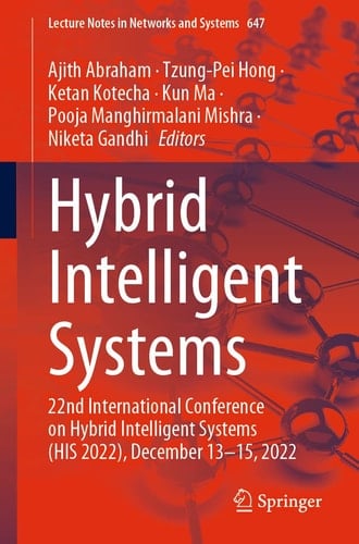 Hybrid Intelligent Systems 22nd International Conference on Hybrid Intelligent Systems (HIS 2022), December 13–15, 2022