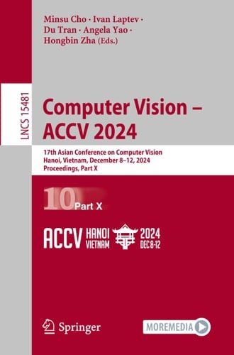 Computer Vision - ACCV 2024 17th Asian Conference on Computer Vision, Hanoi, Vietnam, December 8-12, 2024, Proceedings, Part-X