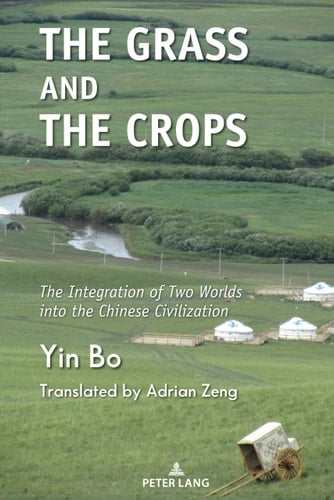 The Grass and the Crops The Integration of Two Worlds Into the Chinese Civilization