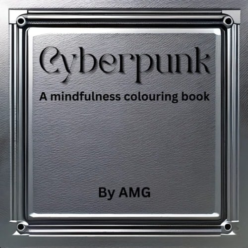 Cyberpunk: An adult mindfulness colouring book (AMG Mindfulness colouring for adults)