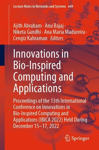Innovations in Bio-Inspired Computing and Applications Proceedings of the 13th International Conference on Innovations in Bio-Inspired Computing and Applications (IBICA 2022) Held During December 15-17, 2022