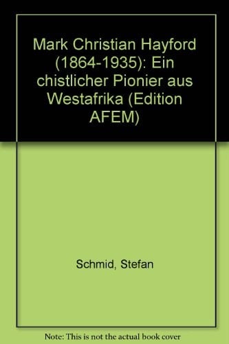 Mark Christian Hayford (1864-1935) ein chistlicher Pionier aus Westafrika