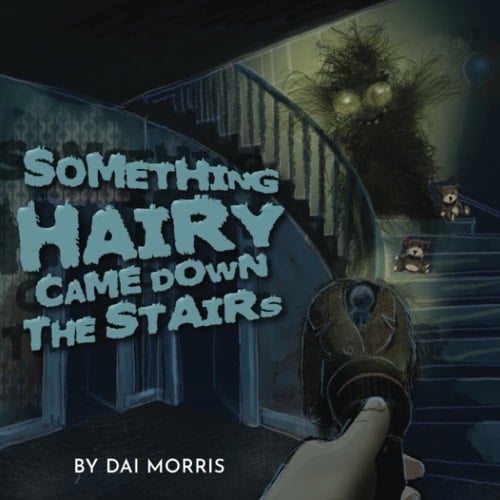 Something Hairy Came Down the Stairs