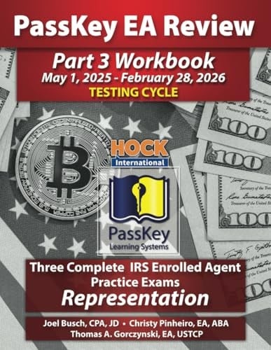PassKey Learning Systems and HOCK International EA Review Part 3 Workbook: Three Complete IRS Enrolled Agent Practice Exams for Representation: May 1, ... 1, 2025 - February 28, 2026 Testing Cycle))