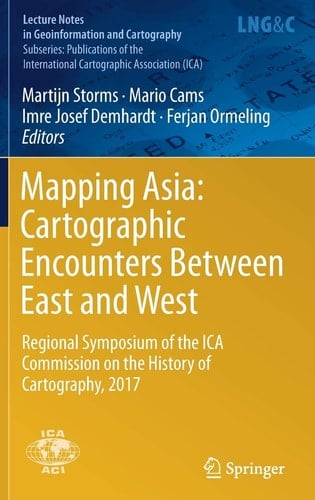 Mapping Asia: Cartographic Encounters Between East and West Regional Symposium of the ICA Commission on the History of Cartography, 2017