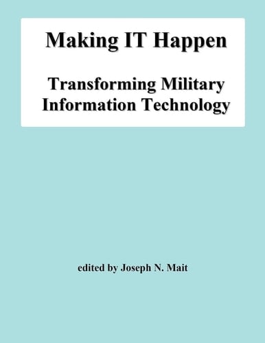 Making IT Happen Transforming Military Information Technology