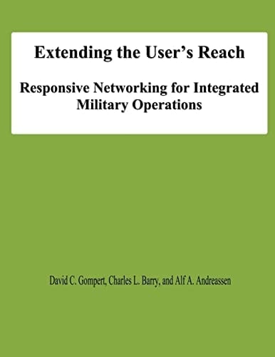 Extending the User's Reach Responsive Networking for Integrated Military Operations