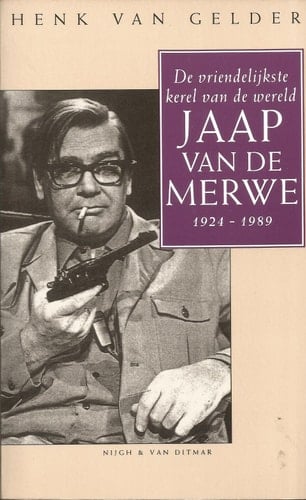 De vriendelijkste kerel van de wereld Jaap van de Merwe 1924-1989