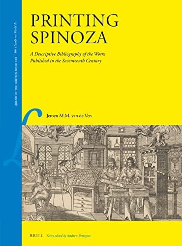 Printing Spinoza A Descriptive Bibliography of the Works Published in the Seventeenth Century