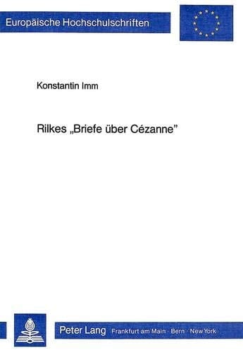 Rilkes «Briefe über Cézanne» (Europäische Hochschulschriften / European University Studies / Publications Universitaires Européennes) (German Edition)