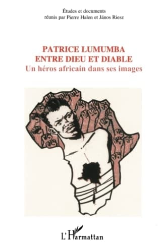 Patrice Lumumba entre dieu et diable (French Edition)
