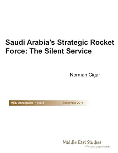 Saudi Arabia's Strategic Rocket Force: the Silent Service