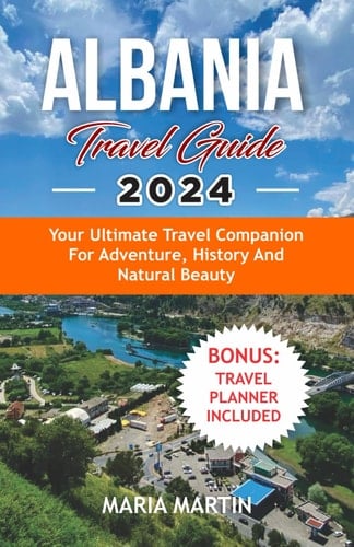 Albania Travel Guide 2024: Your Ultimate Travel Companion for Adventure, History, and Natural Beauty