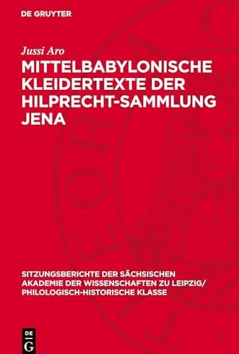 Mittelbabylonische Kleidertexte der Hilprecht-Sammlung Jena Mit Einem Anhang: Fünf Alt-, Mittel- und Neubabylonische Texte Verschiedenen Inhalts Aus der Gleichen Sammlung