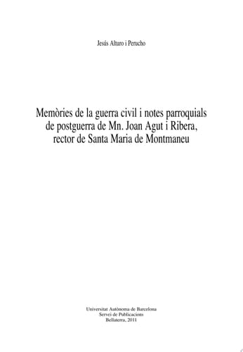 Memòries de la guerra civil i notes parroquials de postguerra de Mn. Joan Agut i Ribera, rector de Santa Maria de Montmaneu
