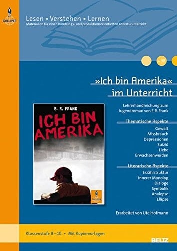 "Ich bin Amerika" im Unterricht Lehrerhandreichung zum Jugendroman von E. R. Frank ; Klassenstufe 8 – 10 ; mit Kopiervorlagen