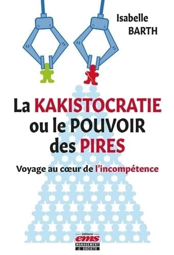 La kakistocratie ou le pouvoir des pires Voyage au coeur de l'incompétence