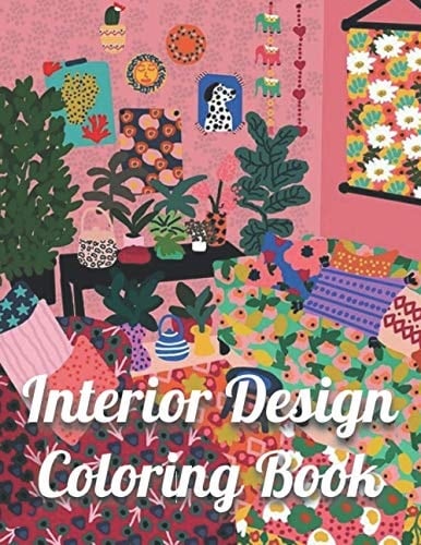 Interior Design Coloring Book An Adult Coloring Book with Inspirational Home Designs, Fun Room Ideas, and Beautifully Decorated Houses for Relaxation
