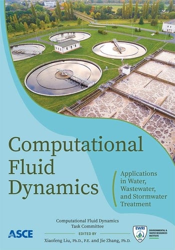 Computational Fluid Dynamics Applications in Water, Wastewater, and Stormwater Treatment : EWRI Computational Fluid Dynamics Task Committee