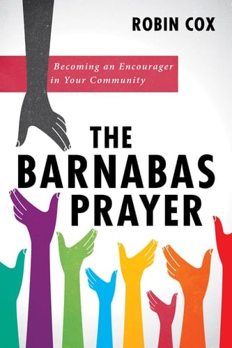 The Barnabas Prayer Becoming an Encourager in Your Community