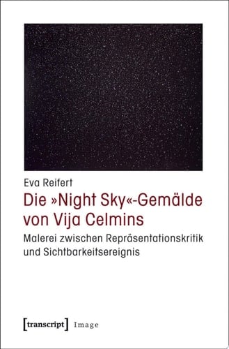 Die »Night Sky«-Gemälde von Vija Celmins Malerei zwischen Repräsentationskritik und Sichtbarkeitsereignis