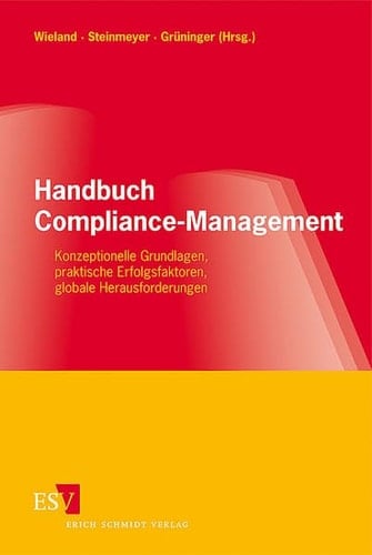 Handbuch Compliance-Management konzeptionelle Grundlagen, praktische Erfolgsfaktoren, globale Herausforderungen