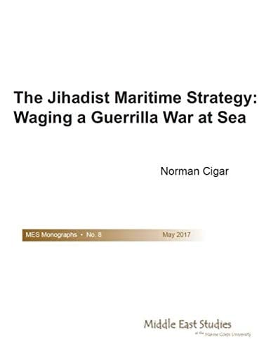The Jihadist Maritime Strategy: Waging a Guerrilla War at Sea (MES Monographs)