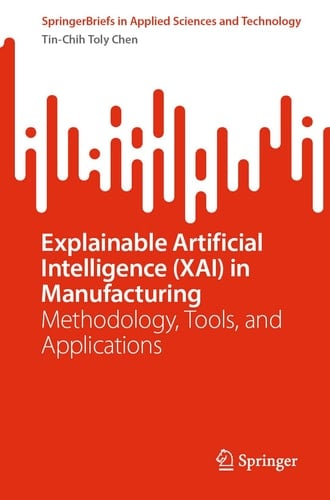 Explainable Artificial Intelligence (XAI) in Manufacturing Methodology, Tools, and Applications