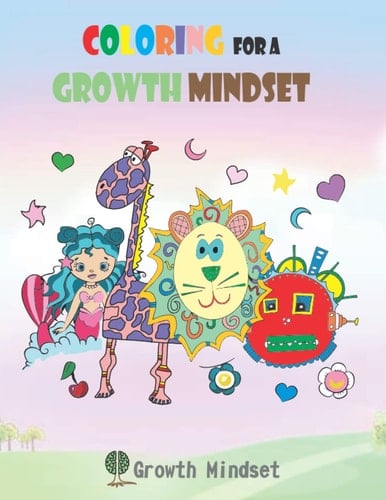 Coloring for a Growth Mindset: A coloring book with growth mindset afirmations on each page (Growth Mindset for kids and adults)