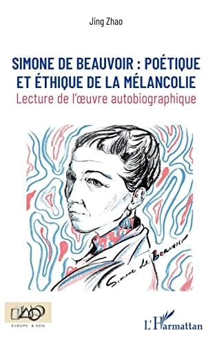 Simone de Beauvoir poétique et éthique de la mélancolie : lecture de l'œuvre autobiographique