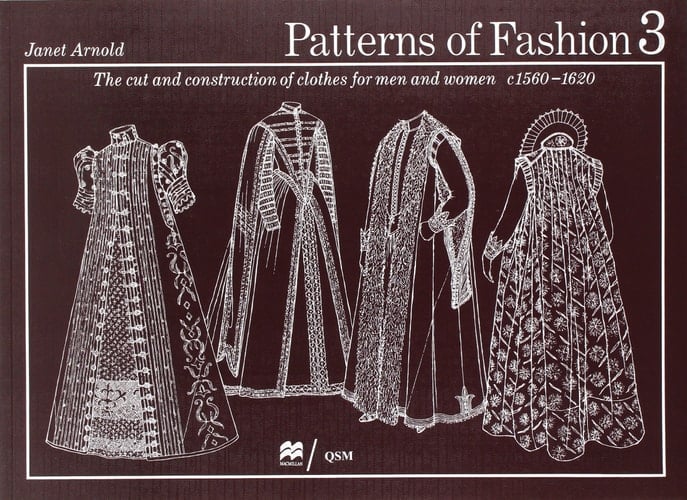 Patterns of Fashion The Cut and Construction of Clothes for Men and Women, C1560-1620