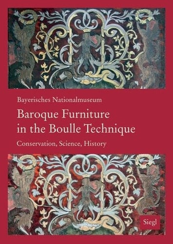 Baroque Furniture in the Boulle Technique Conservation, Science, History