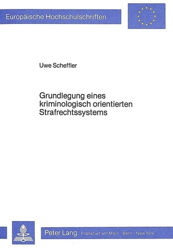 Grundlegung eines kriminologisch orientierten Strafrechtssystems: unter Berücksichtigung wissenschaftstheoretischer Voraussetzungen und des ... Universitaires Européennes) (German Edition)