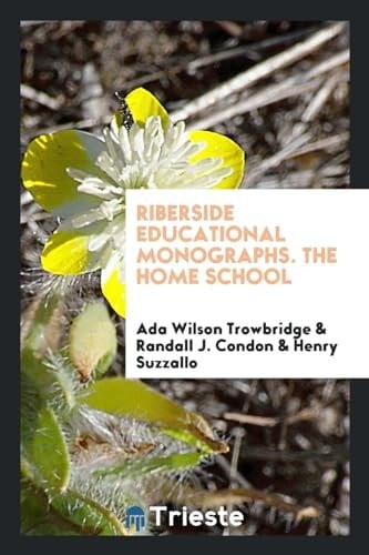 Riberside Educational Monographs. the Home School