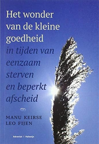 Het wonder van de kleine goedheid in tijden van eenzaam sterven en beperkt afscheid