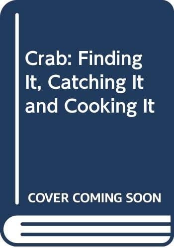 Crab: Finding It, Catching It and Cooking It