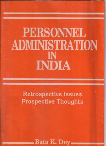 Personnel Administration In India: Retrospective Issues, Prospectives Thoughts