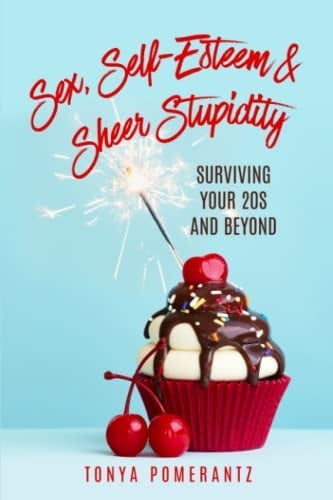 Sex, Self-Esteem & Sheer Stupidity Surviving Your 20s and Beyond