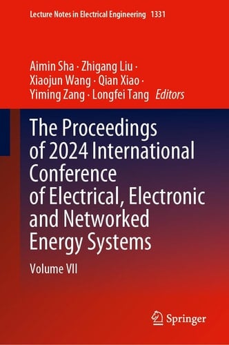 The Proceedings of 2024 International Conference of Electrical, Electronic and Networked Energy Systems Volume VII