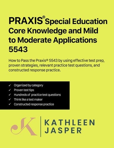 Praxis® Special Education Core Knowledge and Mild to Moderate Applications 5543 How to Pass the Praxis® 5543 by Using the NavaED Test Prep Study Guide, Proven Strategies, Relevant Practice Test Questions , and Constructed Response Practice