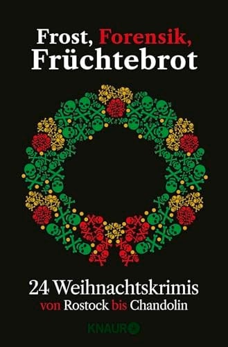 Frost, Forensik, Früchtebrot 24 Weihnachtskrimis von Rostock bis Chandolin | Adventskalenderbuch mit 24 Kurzkrimis