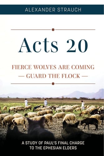 Acts 20 Fierce Wolves are Coming, Guard the Flock, a Study of Paul's Final Charge to the Ephesian Elders
