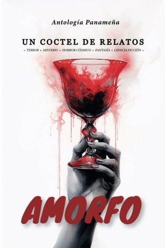 Amorfo, un coctel de relatos misterio, horror cósmico, fantasía, ciencia ficción : antología panameña
