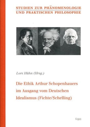 Die Ethik Arthur Schopenhauers Im Ausgang Vom Deutschen Idealismus (Fichte/Schelling): Beitrage Des Internationalen Kongresses Der ... Und Praktischen Philosophie) (German Edition)