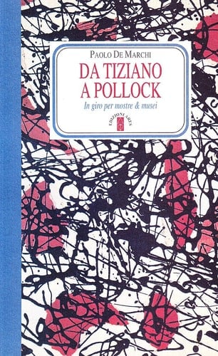 Da Tiziano a Pollock in giro per mostre & musei