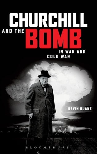 Churchill and the Bomb In War and Cold War