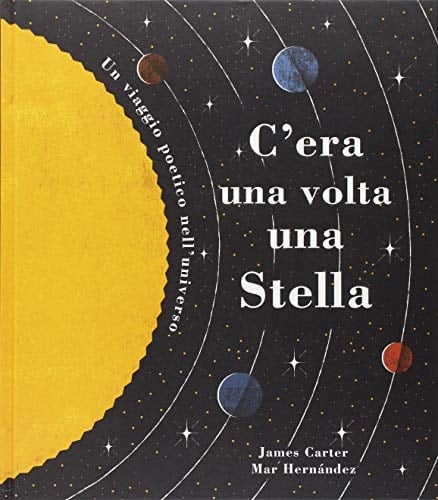 C'era una volta una stella. Un viaggio poetico nell'universo. Ediz. a colori