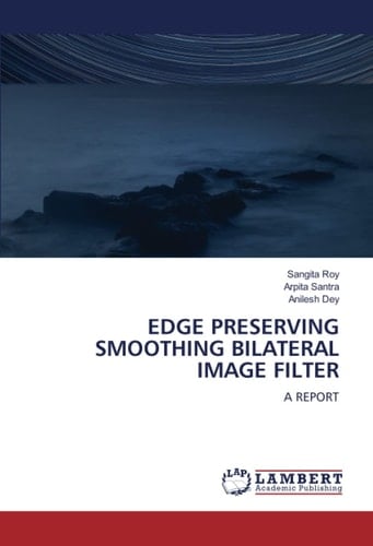 EDGE PRESERVING SMOOTHING BILATERAL IMAGE FILTER: A REPORT